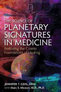 Jennifer T. Gehl with Marc S. Micozzi | Science Of Planetary Signatures In Medicine : Restoring the Cosmic Foundations o...