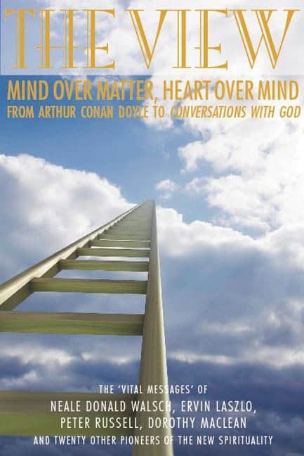 Walsch Neale Donald & Laszlo Ervin & Russell Peter & MacLean Dorothy | View (The) : Mind Over Matter, Heart Over Mind--F...