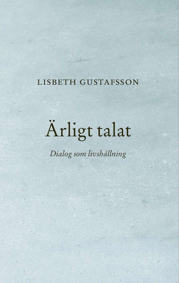 Gustafsson, Lisbeth | Ärligt talat : Dialog som livshållning