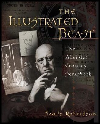 Robertson, Sandy| Melnick, Ryan | The Illustrated Beast : The Aleister Crowley Scrapbook