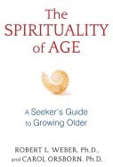Robert L. Weber, | Carol Orsborn | Spirituality Of Age : A Seeker's Guide to Growing Older