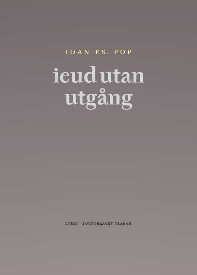 Pop, Ioan Es. | ieud utan utgång : Och andra dikter