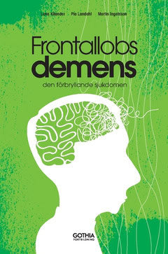 Kilander, Lena | Landahl, Pia | Ingelsson, Martin | Frontallobsdemens : Den förbryllande sjukdomen