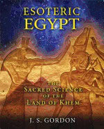 J. S. Gordon | Esoteric Egypt : The Sacred Science of the Land of Khem