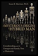Susan B. Martinez | Mysterious Origins Of Hybrid Man : Crossbreeding and the Unexpected Family Tree of Humanity