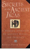 Michael Peter Langevin | Secrets Of The Ancient Incas : A Modern Approach to Ancient Ritual and Practice