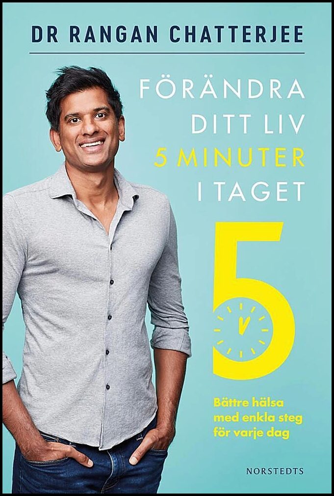 Chatterjee, Rangan | Förändra ditt liv 5 minuter i taget : Bättre hälsa med enkla steg för varje dag