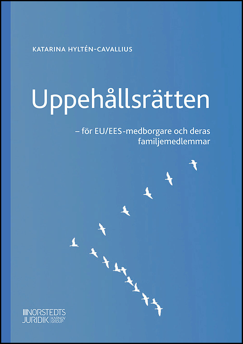 Hyltén-Cavallius, Katarina | Uppehållsrätten : EU/EES-medborgare och deras familjemedlemmar