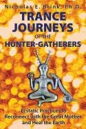 Nicholas E. Brink | Trance Journeys Of The Hunter-Gatherers : Ecstatic Practices to Reconnect with the Great Mother and ...