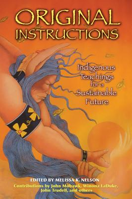 Nelson, Melissa K | Original Instructions : Indigenous Teachings For A Sustainable Future