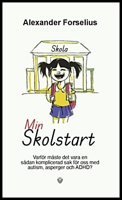 Forselius, Alexander | Min skolstart : Varför måste det vara en sådan komplicerad sak för oss med Autism/ADHD?