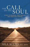 Accad, Aila (aila Accad) | Call of the soul : A path to knowing your true self and your lifes purpose