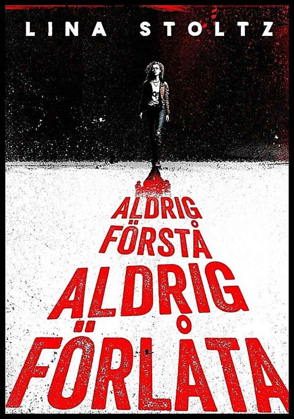 Stoltz, Lina | Aldrig förstå, aldrig förlåta