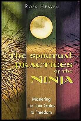 Heaven, Ross | Spiritual Practice Of The Ninja : Mastering The Four Gates To Freedom