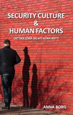 Borg, Anna | Security culture & human factors : Det ska löna sig att göra rätt!