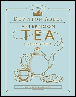 Neame, Gareth | The Official Downton Abbey Afternoon Tea Cookbook