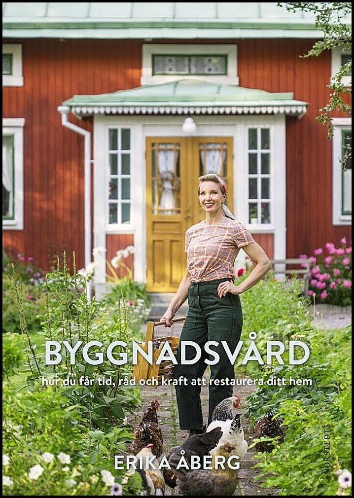 Åberg, Erika | Byggnadsvård : Hur du får tid, råd och kraft att restaurera ditt hem