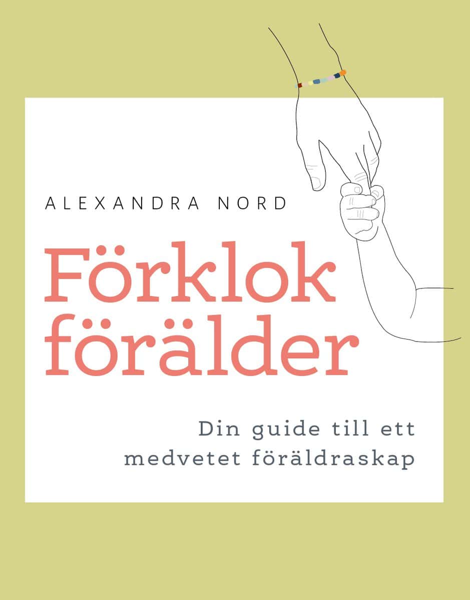 Nord, Alexandra | Förklok förälder : Din guide till ett medvetet föräldraskap
