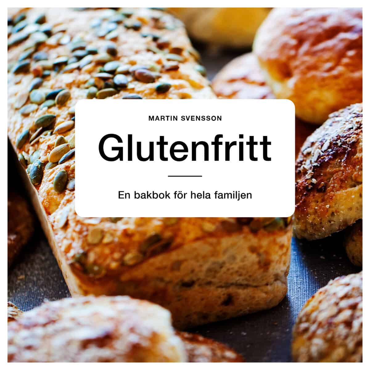 Svensson, Martin | Glutenfritt : En bakbok för hela familjen