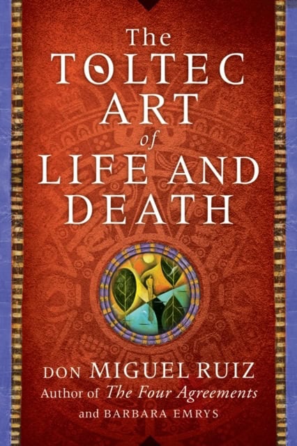 Ruiz, Don Miguel Ruiz | Emrys, Barbara | The Toltec Art of Life and Death