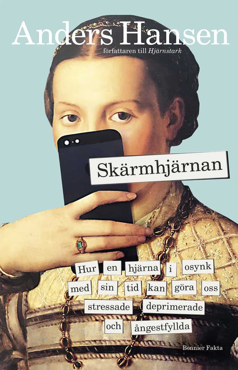 Hansen, Anders | Skärmhjärnan : Hur en hjärna i osynk med sin tid kan göra oss stressade, deprimerade och ångestfyllda