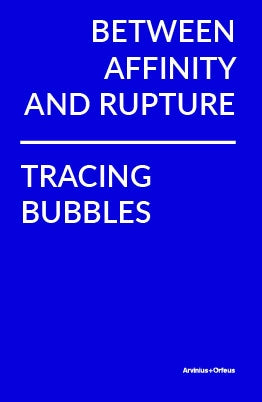 Bergendal, Kerstin | López-Cleries, Gloria | et al | Between Affinity and Rupture : Tracing Bubbles