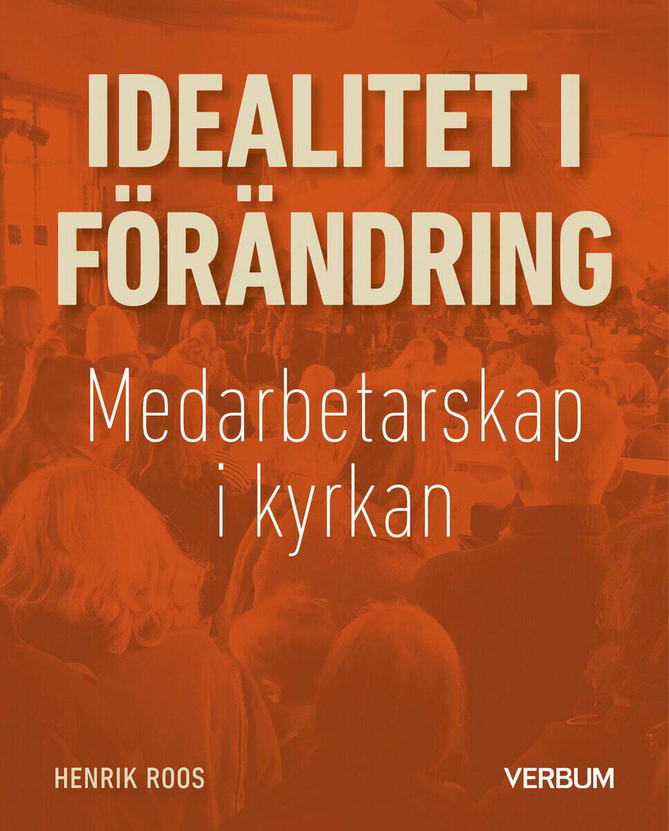 Roos, Henrik | Idealitet i förändring : Medarbetarskap i kyrkan