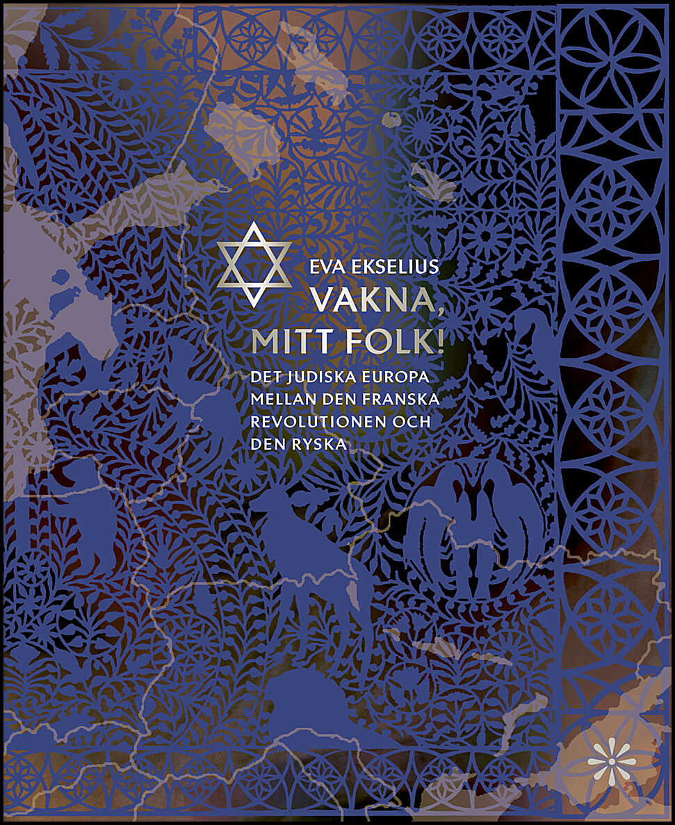 Ekselius, Eva | Vakna, mitt folk! : Det judiska Europa mellan den franska revolutionen och den ryska