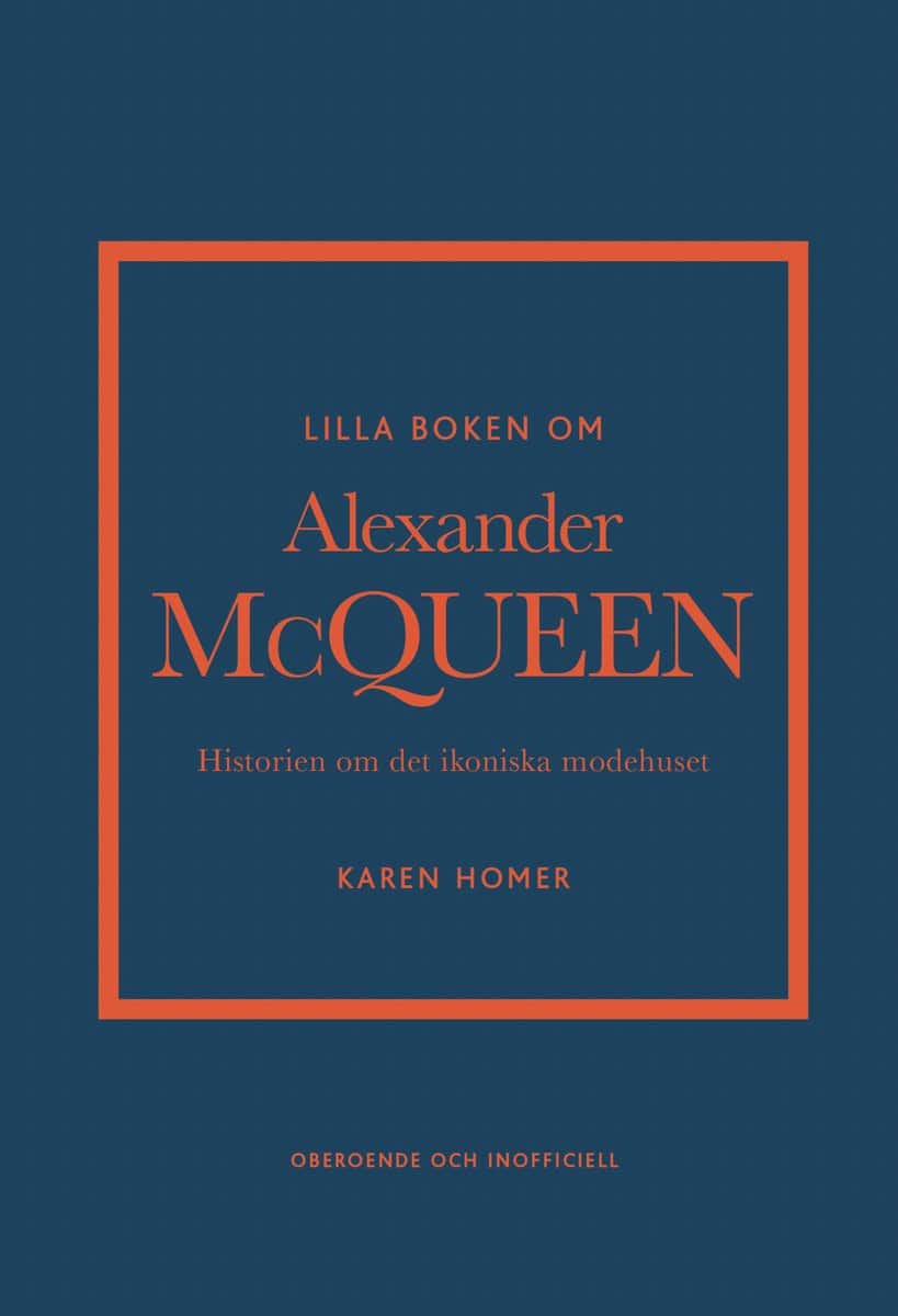 Homer, Karen | Lilla boken om Alexander McQueen : Historien om det ikoniska modehuset