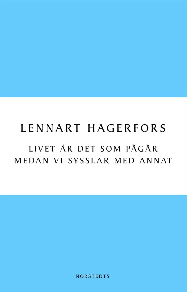Hagerfors, Lennart | Livet är det som pågår medan vi sysslar med annat