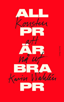 Wahlén, Karin | All PR är bra PR