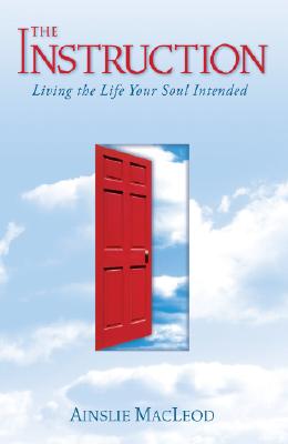 MacLeod, Ainslie | The Instruction : Living the Life Your Soul Intended