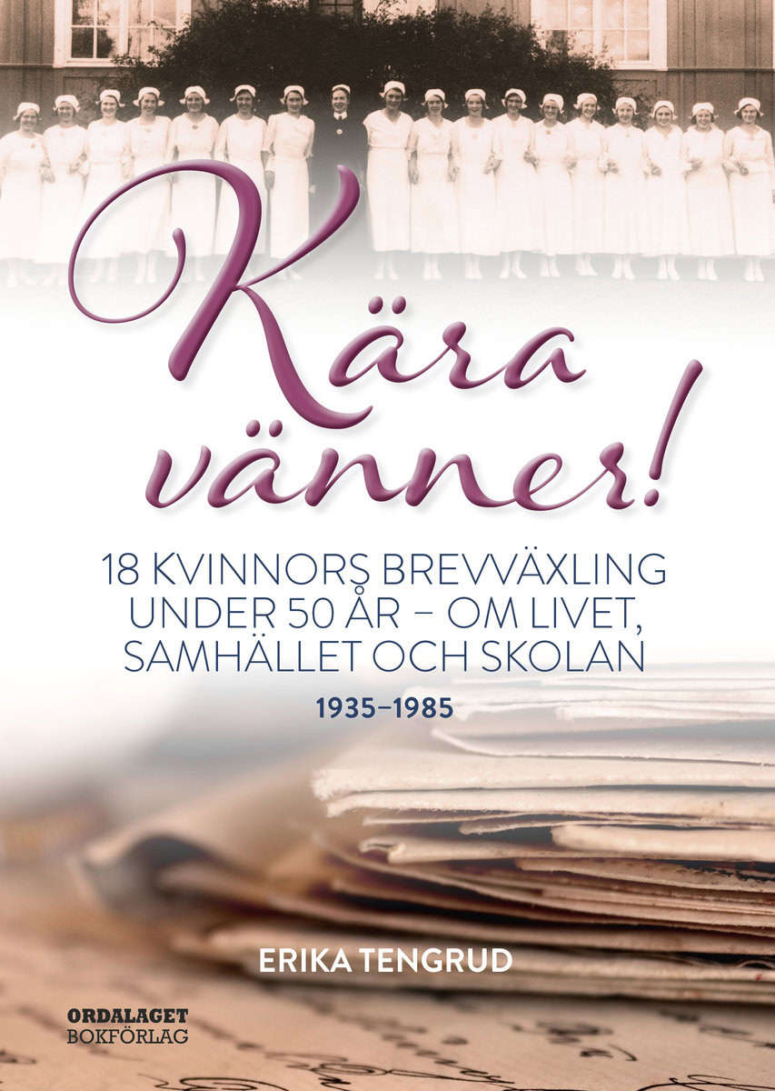 Tengrud, Erika | Kära vänner! : 18 kvinnors brevväxling under 50 år - om livet, samhället och skolan
