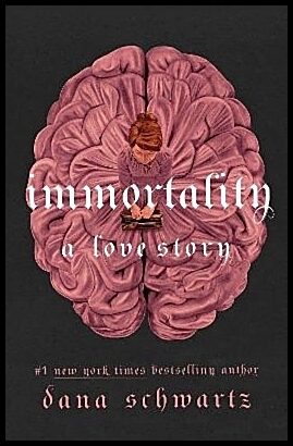 Schwartz, Dana | Immortality : A Love Story