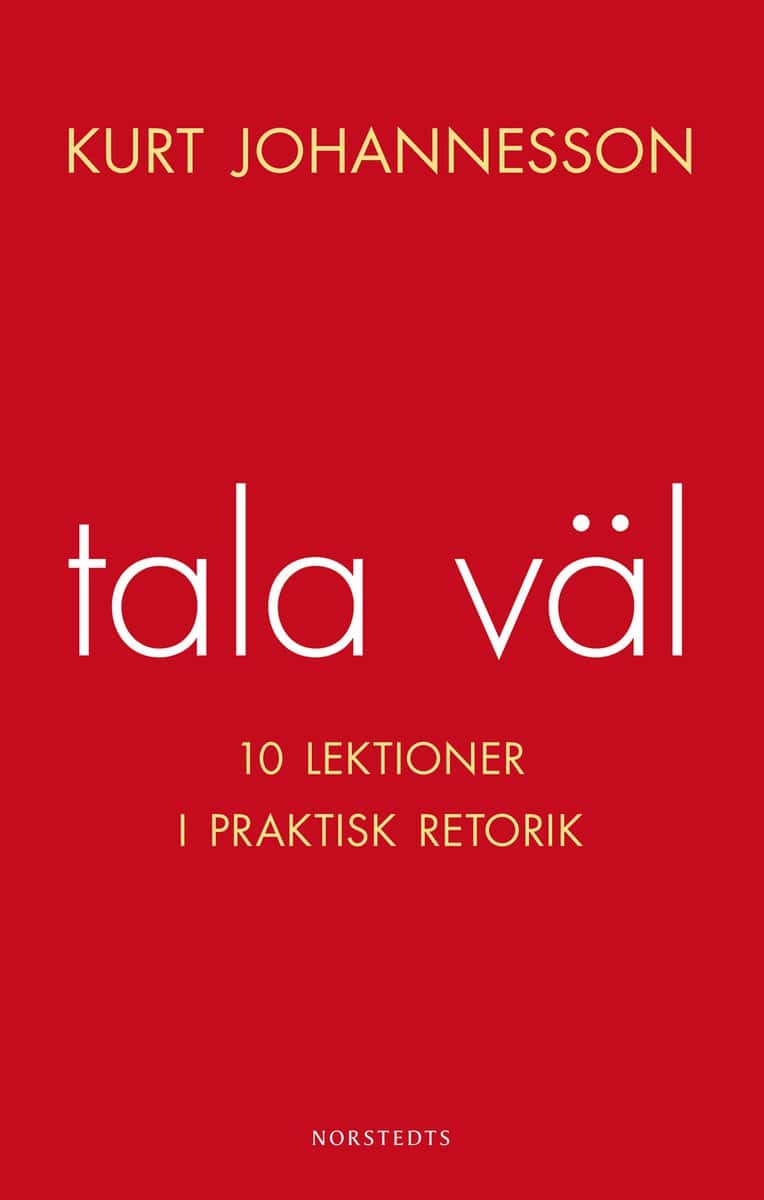 Johannesson, Kurt | Tala väl : 10 lektioner i praktisk retorik