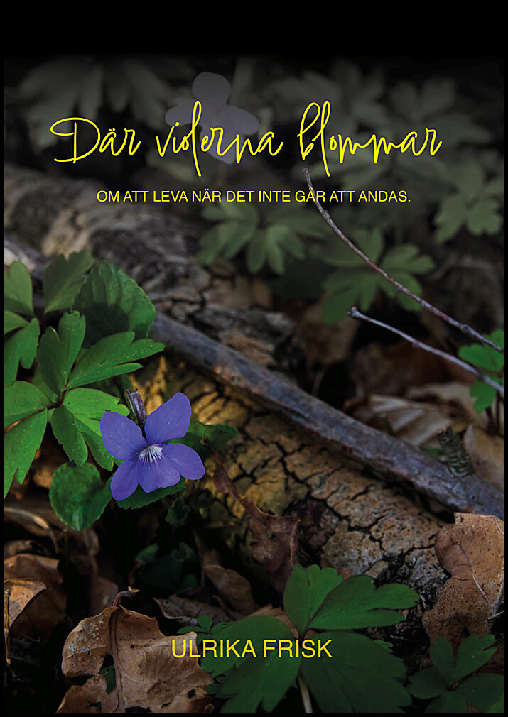 Frisk, Ulrika | När violerna blommar : Om att leva när det inte går att andas