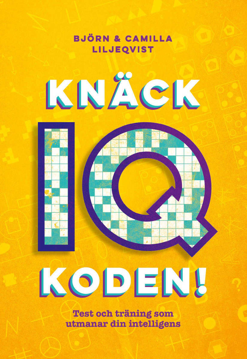 Liljeqvist, Björn | Liljeqvist, Camilla | Knäck IQ-koden! : Test och träning som utmanar din intelligens