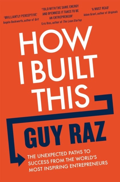 Raz, Guy | How I Built This : The Unexpected Paths to Success From the World's Most In
