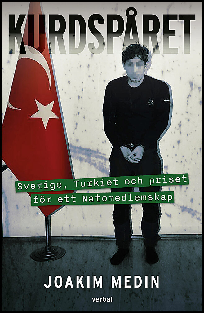 Medin, Joakim | Kurdspåret : Sverige, Turkiet och priset för ett Natomedlemskap