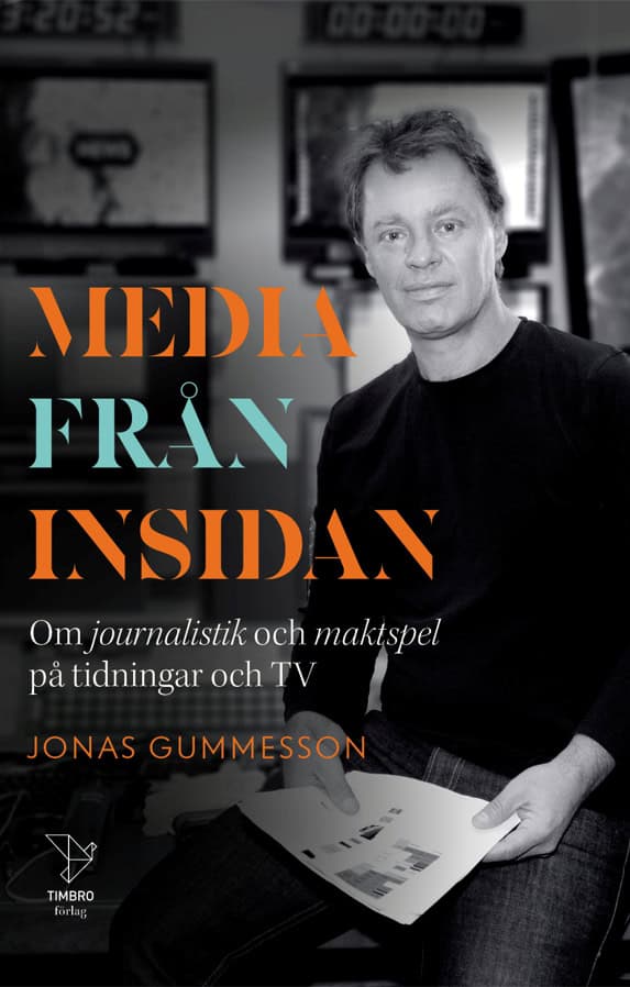 Gummesson, Jonas | Media från insidan : Om journalistik och maktspel på tidningar och TV