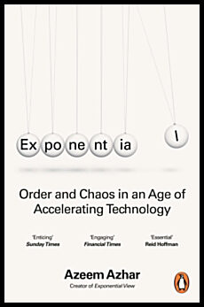 Azhar, Azeem | Exponential : Order and Chaos in an Age of Accelerating Technology