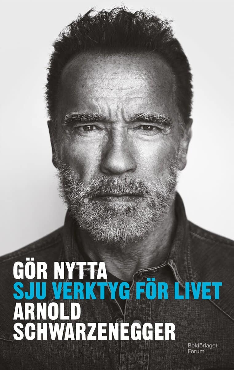 Schwarzenegger, Arnold | Gör nytta : Sju verktyg för livet