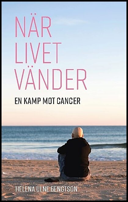 Ulne Bengtson, Helena | När livet vänder : En kamp mot cancer
