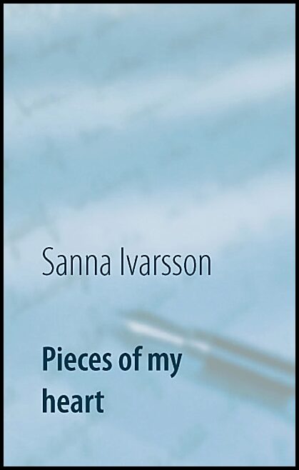 Ivarsson, Sanna | Pieces of my heart