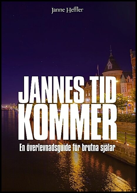 Heffler, Janne | Jannes tid kommer : En överlevnadsguide för brutna själar