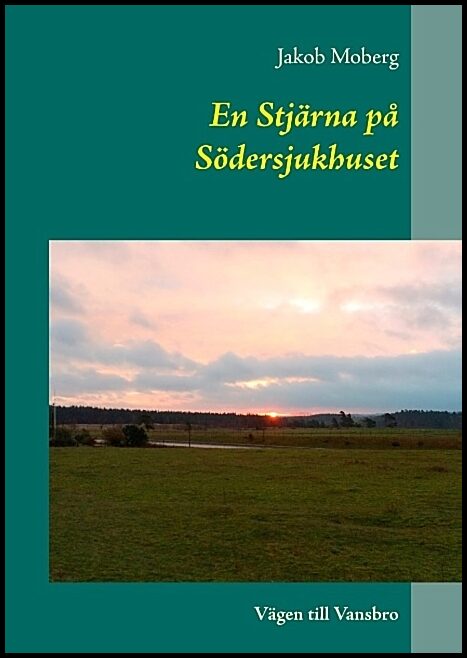 Moberg, Jakob | En Stjärna på Södersjukhuset : Vägen till Vansbro