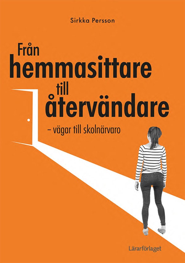 Persson, Sirkka | Från hemmasittare till återvändare : Vägar till skolnärvaro