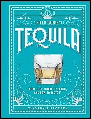 Szczech, Clayton | A Field Guide to Tequila