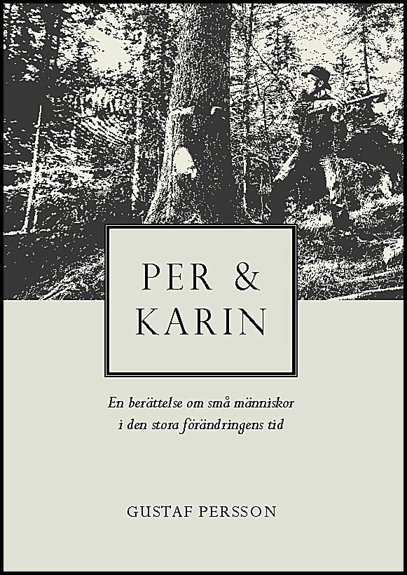 Persson, Gustaf | Per och Karin : En berättelse om små människor i den stora förändringens tid