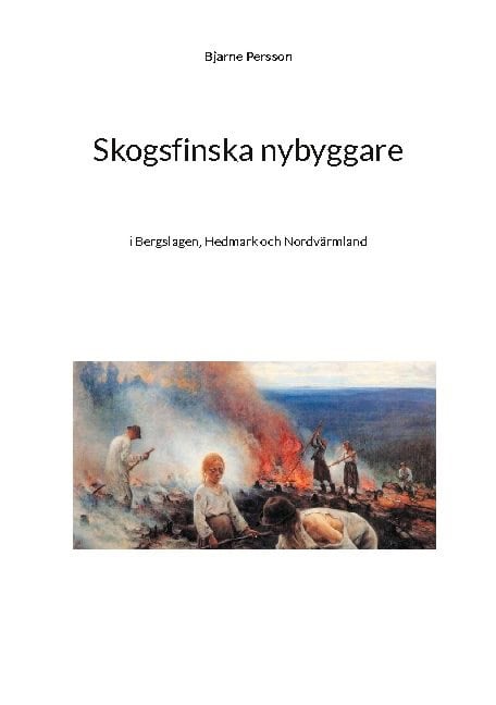 Persson, Bjarne | Skogsfinska nybyggare i Bergslagen, Hedmark och Nordvärmland